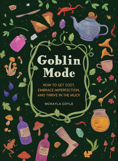 Goblin Mode: How to Get Cozy, Embrace Imperfection, and Thrive in the Muck - Ingram