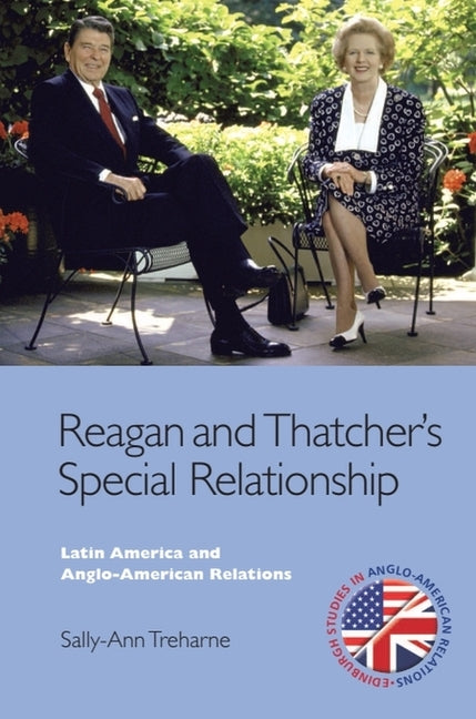 Reagan and Thatcher's Special Relationship: Latin America and Anglo-American Relations - Ingram