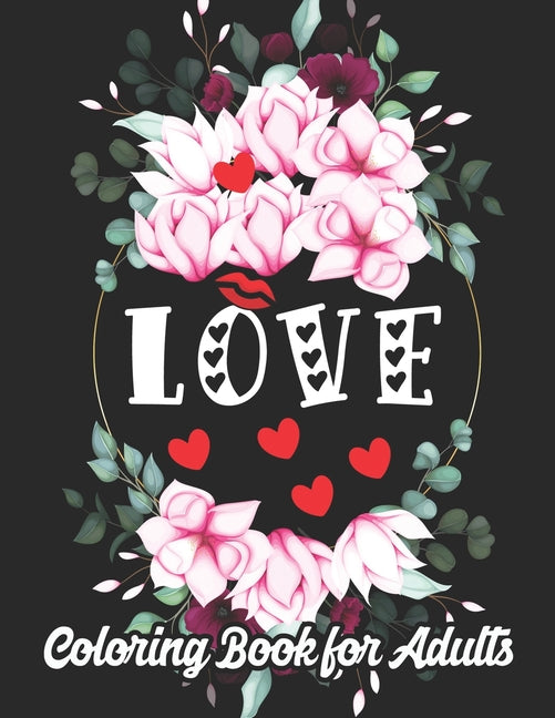 Love Coloring Book for Adults: An Adult Coloring Book Heart Featuring Romantic Flowers, Beautiful Mandala and Fun, Valentine's Day Designs for Stress - Ingram