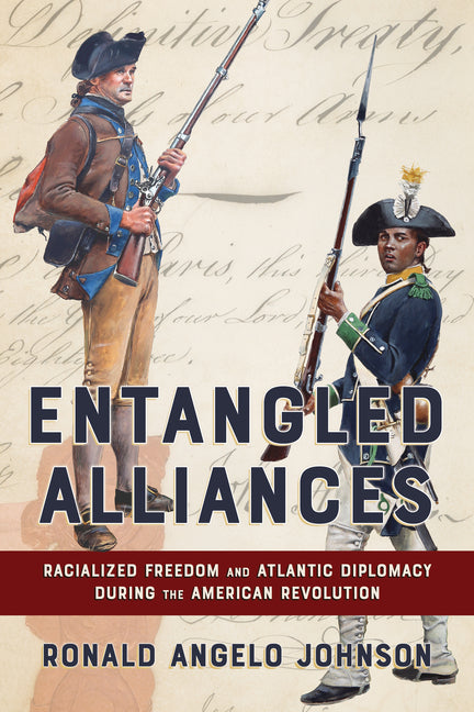 Entangled Alliances: Racialized Freedom and Atlantic Diplomacy During the American Revolution - Ingram