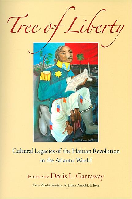 Tree of Liberty: Cultural Legacies of the Haitian Revolution in the Atlantic World - Ingram