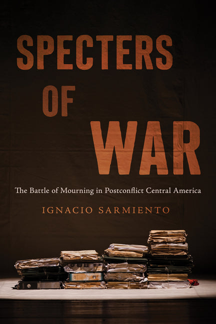 Specters of War: The Battle of Mourning in Postconflict Central America - Ingram