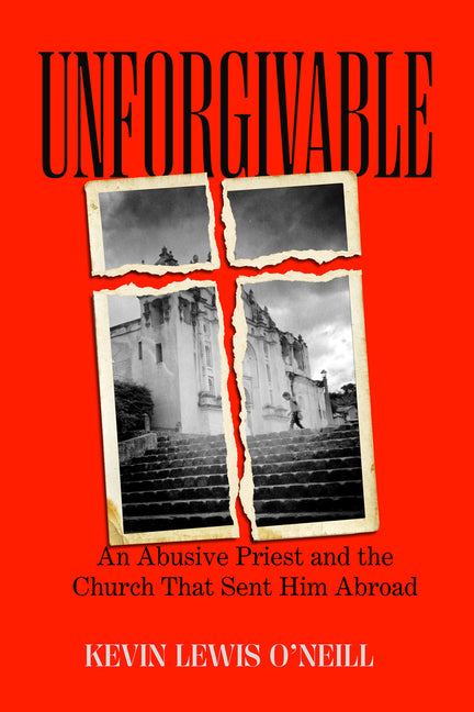 Unforgivable: An Abusive Priest and the Church That Sent Him Abroad - Ingram