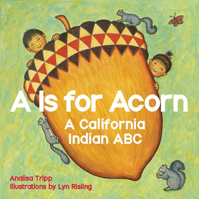 A is for Acorn: A California Indian ABC - Ingram