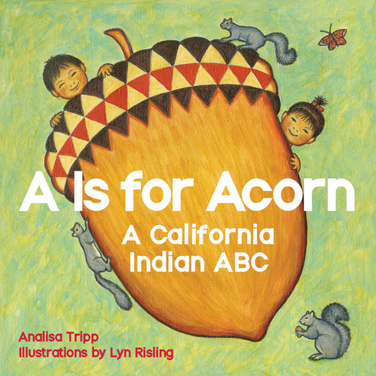 A is for Acorn: A California Indian ABC - Ingram