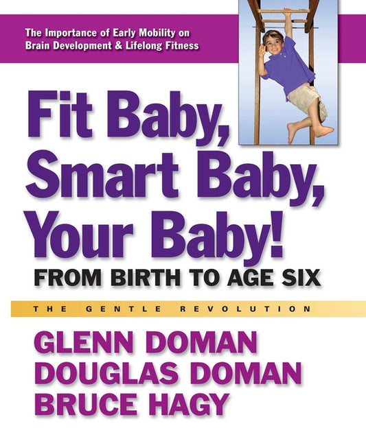 Fit Baby, Smart Baby, Your Baby!: From Birth to Age Six (Replaces How to Teach Your Bab) - Ingram