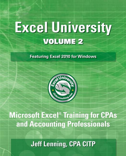 Excel University Volume 2 - Featuring Excel 2010 for Windows: Microsoft Excel Training for CPAs and Accounting Professionals - Ingram