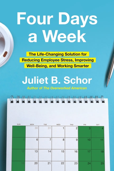 Four Days a Week: The Life-Changing Solution for Reducing Employee Stress, Improving Well-Being, and Working Smarter - Ingram