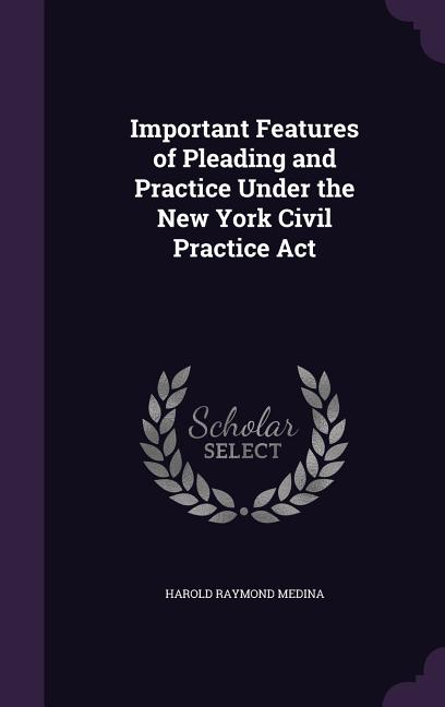 Important Features of Pleading and Practice Under the New York Civil Practice Act - Ingram