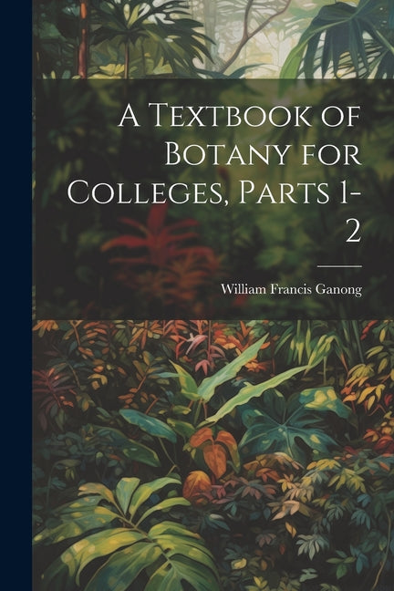 Textbook of Botany for Colleges, Parts 1-2 - Ingram