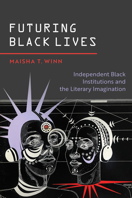 Futuring Black Lives: Independent Black Institutions and the Literary Imagination - Ingram