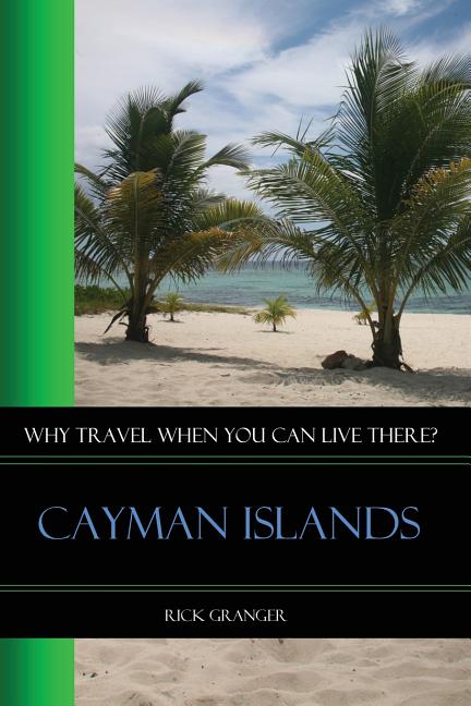 Why Travel When You Can Live There? Cayman Islands - Ingram