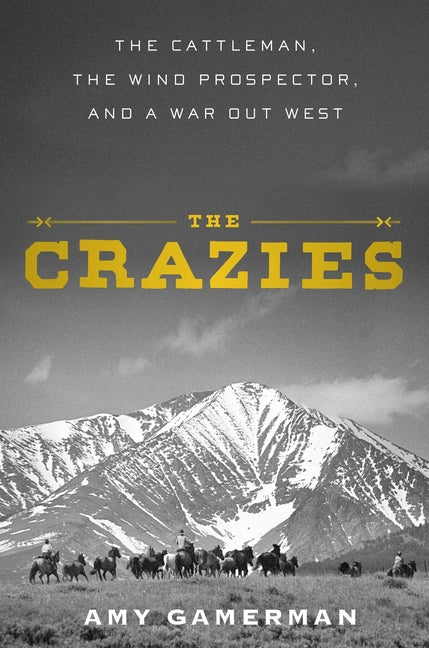 Crazies: The Cattleman, the Wind Prospector, and a War Out West - Ingram