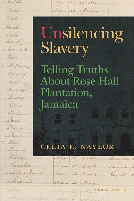 Unsilencing Slavery: Telling Truths about Rose Hall Plantation, Jamaica - Ingram