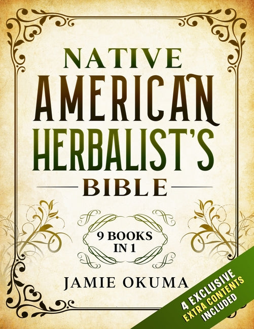 Native American Herbalist's Bible: [9 books in 1] Discover Powerful Ancient Natural Remedies and Healing Herbs. Learn to Use Medicinal Plants to Impro - Ingram