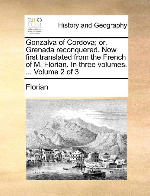 Gonzalva of Cordova; or, Grenada reconquered. Now first translated from the French of M. Florian. In three volumes. ... Volume 2 of 3 - Ingram