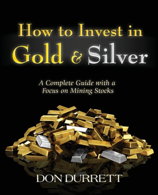 How to Invest in Gold and Silver: A Complete Guide with a Focus on Mining Stocks - Ingram