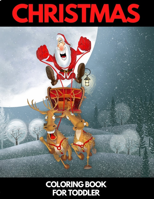 Christmas Coloring Book for Toddler: 86 Beautiful Illustrated Pages to Color featuring Santa Claus, Reindeer, Snowmen, Christmas Gifts and More! - Ingram