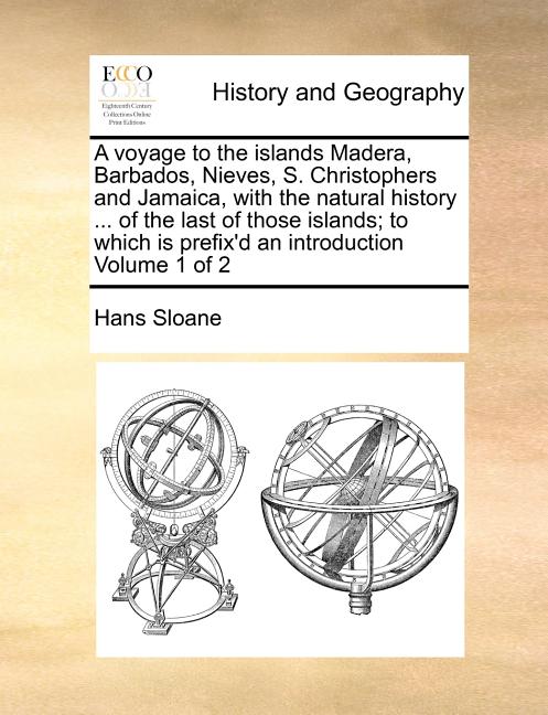 voyage to the islands Madera, Barbados, Nieves, S. Christophers and Jamaica, with the natural history ... of the last of those islands; to which is pr - Ingram