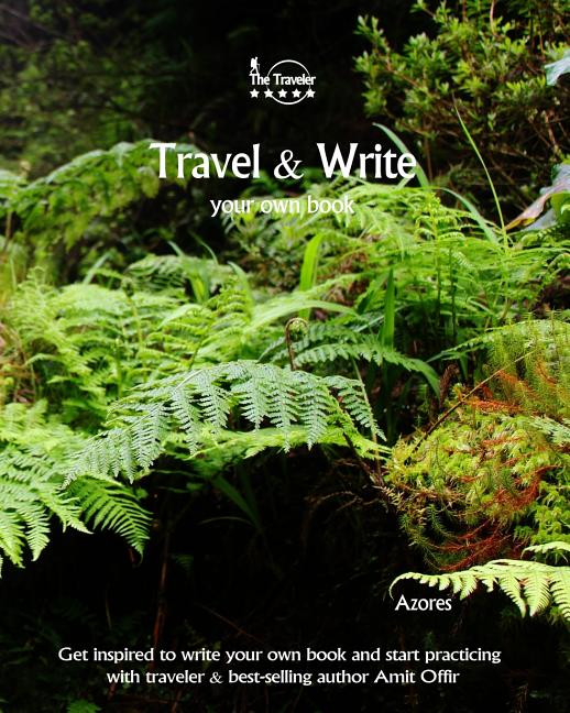 Travel & Write Your Own Book - Azores: Get Inspired to Write Your Own Book and Start Practicing with Traveler & Best-Selling Author Amit Offir - Ingram