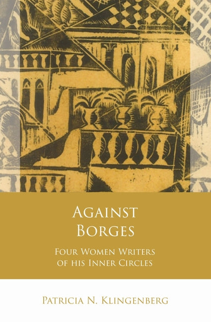 Against Borges: Four Women Writers of His Inner Circles - Ingram