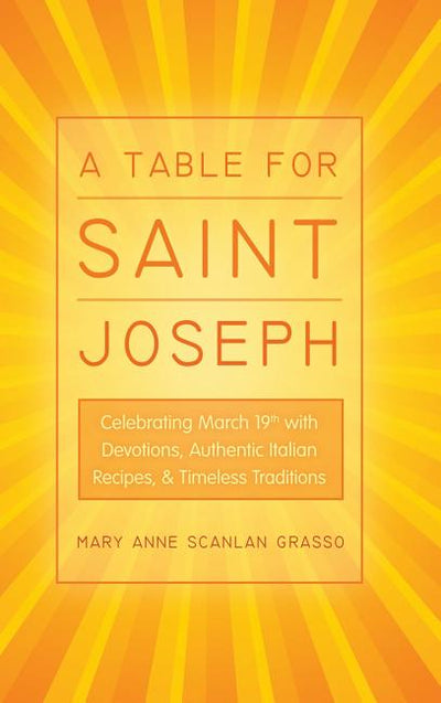 Table for Saint Joseph: Celebrating March 19th with Devotions, Authentic Italian Recipes, and Timeless Traditions - Ingram