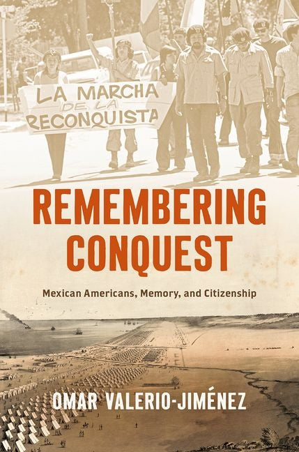Remembering Conquest: Mexican Americans, Memory, and Citizenship - Ingram