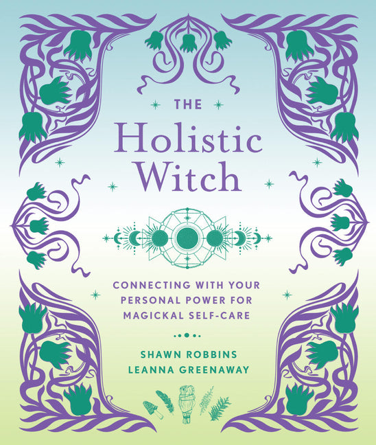 Holistic Witch: Connecting with Your Personal Power for Magickal Self-Care - Ingram