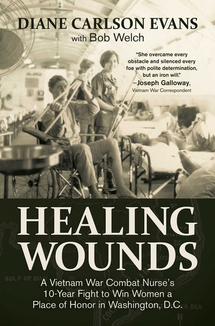 Healing Wounds: A Vietnam War Combat Nurse's 10-Year Fight to Win Women a Place of Honor in Washington, D.C. - Ingram