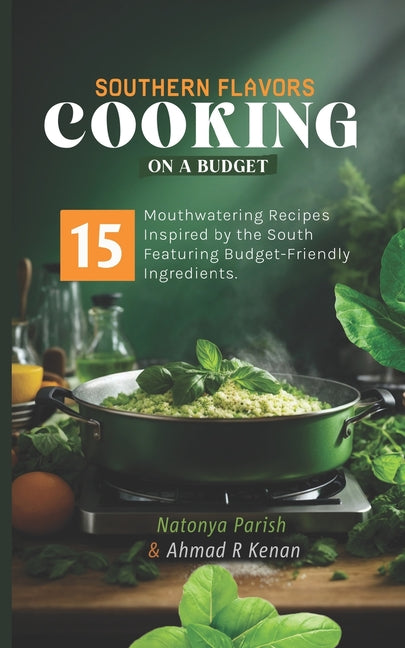 Southern Flavors Cooking On a Budget: 15 Mouth watering recipes inspired by the south featuring budget friendly ingredients - Ingram