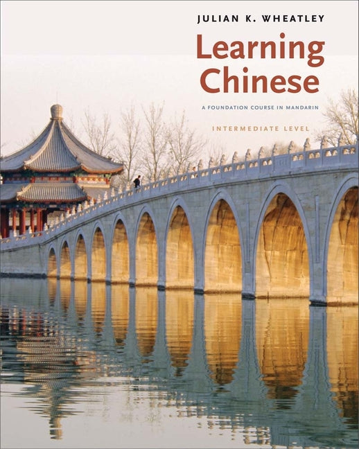 Learning Chinese: A Foundation Course in Mandarin, Intermediate Level - Ingram