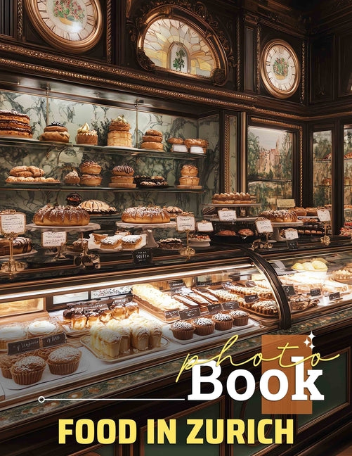 Food in Zurich Photo Book: Visual Culinary Journey Featuring 40 Delicious Dishes From Zurich For Food Enthusiasts - Ingram
