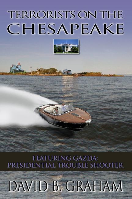 Terrorists on the Chesapeake: Featuring Gazda, Presidential Troubleshooter - Ingram