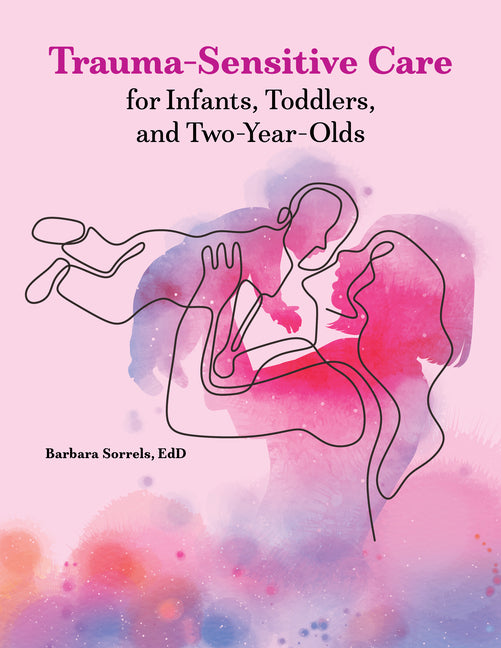 Trauma-Sensitive Care for Infants, Toddlers, and Two-Year-Olds - Ingram