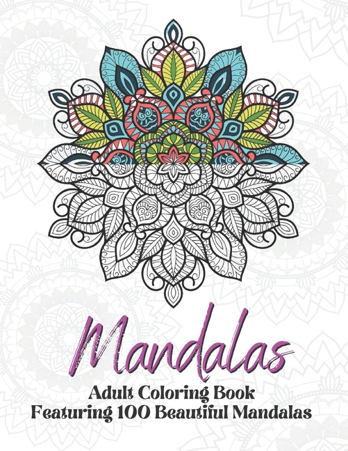 Mandalas: Coloring Book With 100 Mandalas: Adult Coloring Book Featuring 100 Beautiful Mandalas For Stress Relieving And relaxation - Ingram
