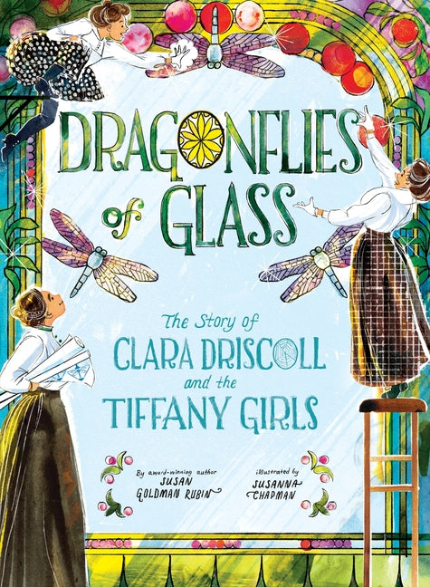 Dragonflies of Glass: The Story of Clara Driscoll and the Tiffany Girls - Ingram