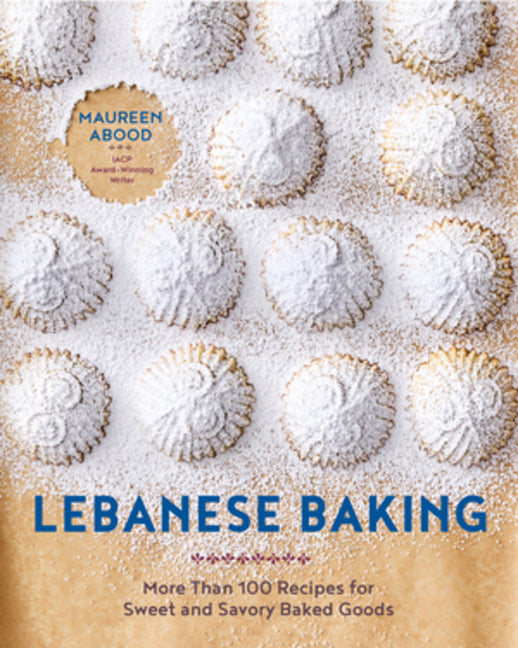 Lebanese Baking: More Than 100 Recipes for Sweet and Savory Baked Goods - Ingram