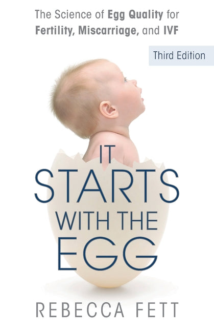 It Starts with the Egg: The Science of Egg Quality for Fertility, Miscarriage, and IVF (Third Edition) - Ingram