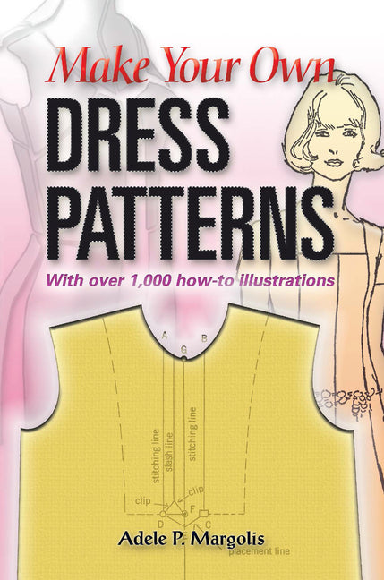 Make Your Own Dress Patterns: With Over 1,000 How-To Illustrations: A Primer in Patternmaking for Those Who Like to Sew - Ingram