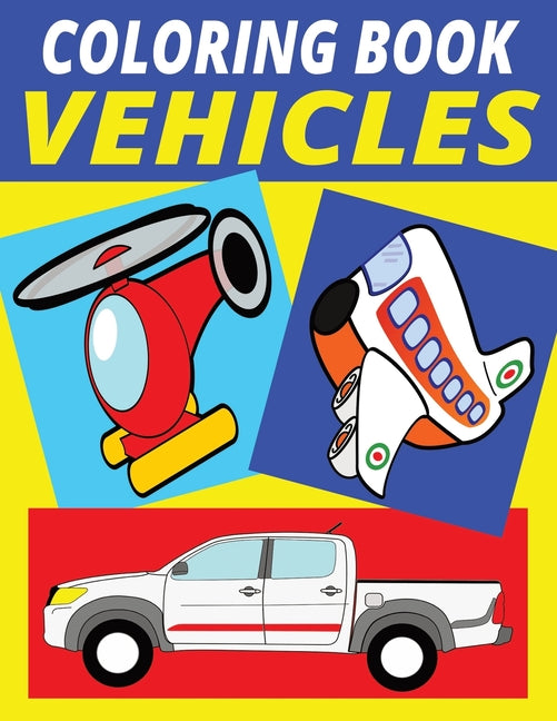 Vehicles Coloring Book: 110 Large Pages of Designs for Kids and Adults Who Love Vehicles, Features Cars, Trucks, Trains, Planes, Motorcycles and More - Ingram