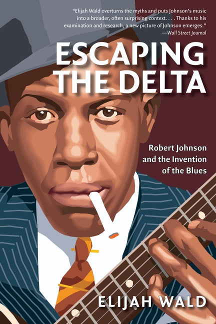 Escaping the Delta: Robert Johnson and the Invention of the Blues (Amistad Pbk) - Ingram