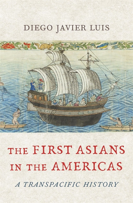 First Asians in the Americas: A Transpacific History - Ingram