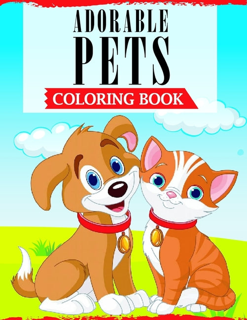 Adorable Pets Coloring Book: A Fun Coloring Book Featuring Super Cute and Adorable Pets For Animal Lovers - Ingram