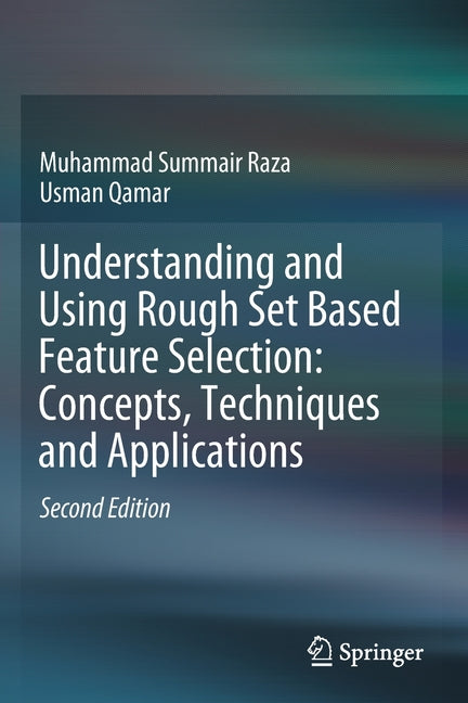 Understanding and Using Rough Set Based Feature Selection: Concepts, Techniques and Applications (2019) - Ingram