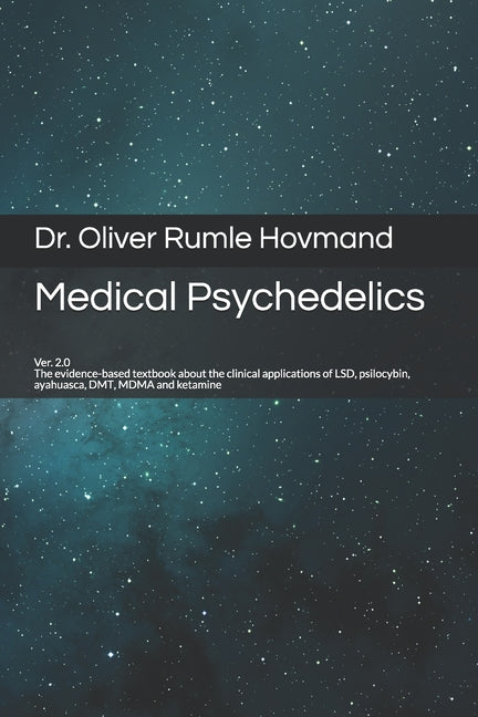 Medical Psychedelics: The evidence-based textbook about the clinical applications of LSD, psilocybin, ayahuasca, DMT, MDMA and ketamine - Ingram