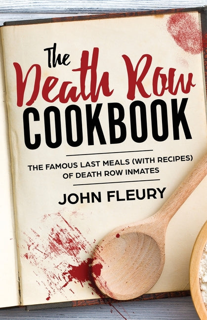 Death Row Cookbook: The Famous Last Meals (with Recipes) of Death Row Inmates - Ingram