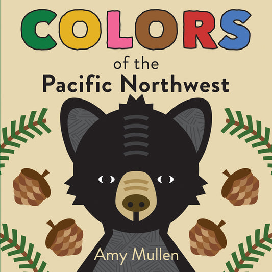 Colors of the Pacific Northwest: Explore the Colors of Nature. Kids Will Love Discovering the Amazing Natural Colors in the Pacific Northwest, from th - Ingram