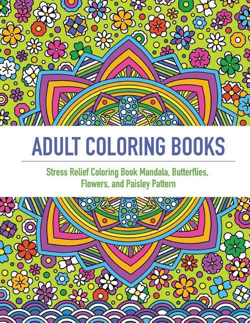 Adult Coloring Book: An Adult Coloring Book Featuring 40 Beautifully Detailed Mandalas and Inspired Flowers, Butterfly, and Paisley Pattern - Ingram