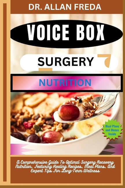 Voice Box Surgery Nutrition: A Comprehensive Guide To Optimal Surgery Recovery Nutrition, Featuring Healing Recipes, Meal Plans, And Expert Tips For L - Ingram