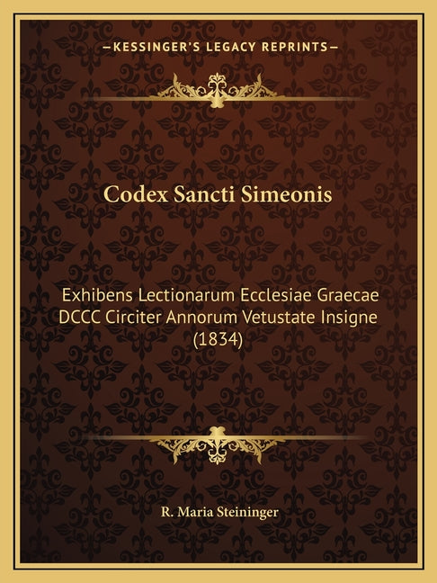 Codex Sancti Simeonis: Exhibens Lectionarum Ecclesiae Graecae DCCC Circiter Annorum Vetustate Insigne (1834) - Ingram